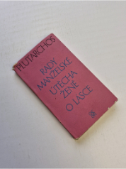 Rady manželské. Útěcha ženě. O lásce