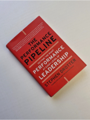The Performance Pipeline: Getting the Right Performance at Every Level of Leadership